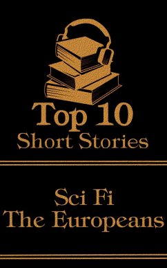 The Top 10 Short Stories - Sci-Fi - The Europeans (eBook, ePUB) - Andreyev, Leonid; Wells, H G; Verne, Jules