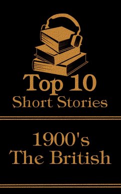 The Top 10 Short Stories - The 1900's - The British (eBook, ePUB) - Doyle, Arthur Conan; Hope, Anthony; Galsworthy, John