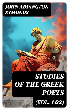 Studies of the Greek Poets (Vol. 1&2) (eBook, ePUB) - Symonds, John Addington