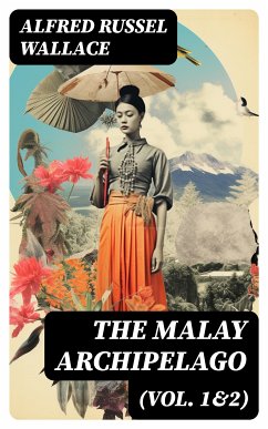 The Malay Archipelago (Vol. 1&2) (eBook, ePUB) - Wallace, Alfred Russel