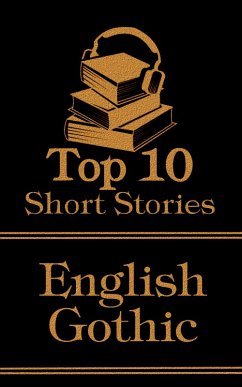 The Top 10 Short Stories - English Gothic (eBook, ePUB) - Dickens, Charles; Blackwood, Algernon; Bowen, Marjorie