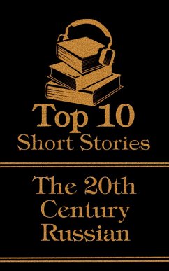 The Top 10 Short Stories - The 20th Century - The Russians (eBook, ePUB) - Bulgakov, Mikhail; Gorky, Maxim; Bunin, Ivan