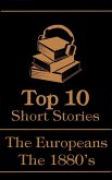 The Top 10 Short Stories - The 1880's - The Europeans (eBook, ePUB)