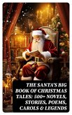 The Santa's Big Book of Christmas Tales: 500+ Novels, Stories, Poems, Carols & Legends (eBook, ePUB)