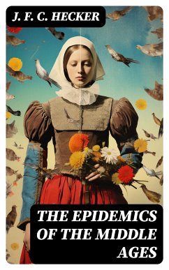 The Epidemics of the Middle Ages (eBook, ePUB) - Hecker, J. F. C.