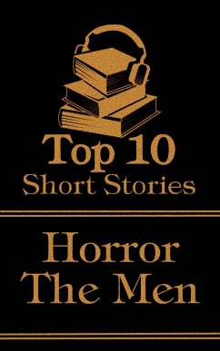 The Top 10 Short Stories - Horror - The Men (eBook, ePUB) - Wells, H G; Lovecraft, H P; Machen, Arthur