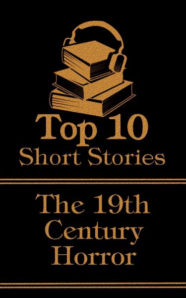 The Top 10 Short Stories - 19th Century - Horror (eBook, ePUB) The Top 10 Short Stories - 19th Century - Horror (eBook, ePUB)
