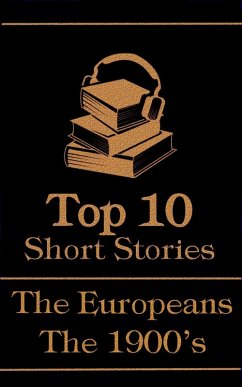 The Top 10 Short Stories - The 1900's - The Europeans (eBook, ePUB) - Mann, Thomas; Ewers, Hanns Heinz; Andreyev, Leonid