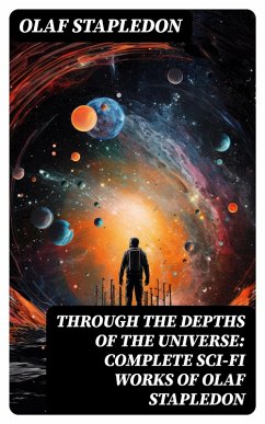 Through the Depths of the Universe: Complete Sci-Fi Works of Olaf Stapledon (eBook, ePUB) - Stapledon, Olaf