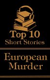 The Top 10 Short Stories - European Murder (eBook, ePUB) The Top 10 Short Stories - European Murder (eBook, ePUB)