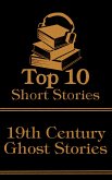 The Top 10 Short Stories - 19th Century - Ghost Stories (eBook, ePUB)