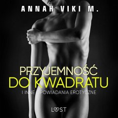 Przyjemność do kwadratu i inne opowiadania erotyczne Annah Viki M. (MP3-Download) - M., Annah Viki