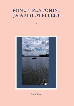 Minun Platonini ja Aristoteleeni (eBook, ePUB) - Rokka, Tuula