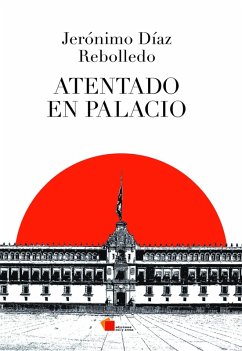 Atentado en Palacio (eBook, ePUB) - Rebolledo Díaz, Jero´nimo