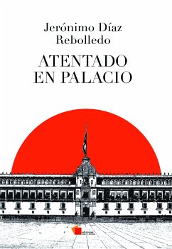 Atentado en Palacio (eBook, ePUB) - Rebolledo Díaz, Jero´nimo