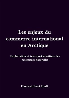 Les enjeux du commerce international en Arctique (eBook, ePUB) - Elak, Edouard Henri