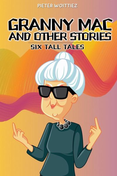 Granny Mac and Other Stories: Six Tall Tales (eBook, ePUB) Granny Mac and Other Stories: Six Tall Tales (eBook, ePUB)