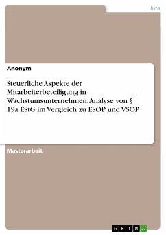 Steuerliche Aspekte der Mitarbeiterbeteiligung in Wachstumsunternehmen. Analyse von § 19a EStG im Vergleich zu ESOP und VSOP (eBook, PDF)