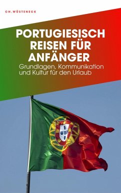 PORTUGIESISCH REISEN FÜR ANFÄNGER (eBook, ePUB) - Wüsteneck, Christian