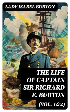 The Life of Captain Sir Richard F. Burton (Vol. 1&2) (eBook, ePUB) - Burton, Lady Isabel