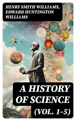 A History of Science (Vol. 1-5) (eBook, ePUB) - Williams, Henry Smith; Williams, Edward Huntington