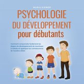 Psychologie du développement pour débutants: Comment comprendre facilement les étapes du développement du nourrisson à l'adulte et appliquer les connaissances de manière ciblée (MP3-Download)