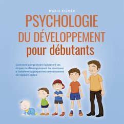 Psychologie du développement pour débutants: Comment comprendre facilement les étapes du développement du nourrisson à l'adulte et appliquer les connaissances de manière ciblée (MP3-Download) - Kiemer, Maria