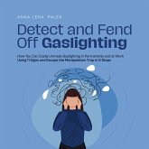 Detect and Fend Off Gaslighting How You Can Easily Unmask Gaslighting in Partnership and at Work Using 11 Signs and Escape the Manipulation Trap in 5 Steps (MP3-Download)