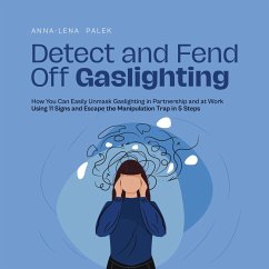Detect and Fend Off Gaslighting How You Can Easily Unmask Gaslighting in Partnership and at Work Using 11 Signs and Escape the Manipulation Trap in 5 Steps (MP3-Download) - Palek, Anna-Lena