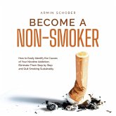 Become a Non-smoker How to Easily Identify the Causes of Your Nicotine Addiction, Eliminate Them Step by Step and Quit Smoking Sustainably (MP3-Download)