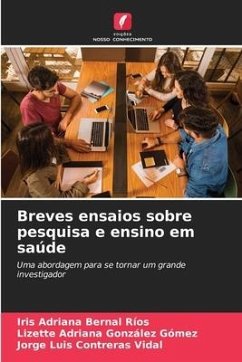 Breves ensaios sobre pesquisa e ensino em saúde - Bernal Ríos, Iris Adriana;González Gómez, Lizette Adriana;Contreras Vidal, Jorge Luis