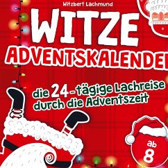 Der Witze Adventskalender ¿ die 24-tägige Lachreise durch die Adventszeit ¿ das Adventskalender Buch für Kinder - Lachmund, Witzbert