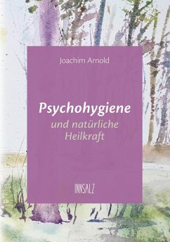 Psychohygiene und natürliche Heilkraft - Arnold, Joachim