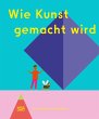Wie Kunst gemacht wird - Ein Kinderbuch... - Bild 1