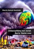 Zniszczyliśmy ten świat. Sorry. Game over (eBook, ePUB)