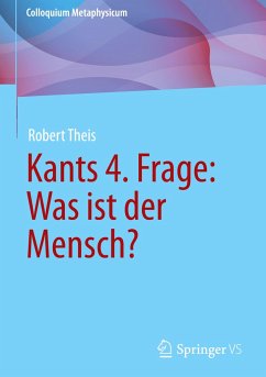 Kants 4. Frage: Was ist der Mensch? - Theis, Robert