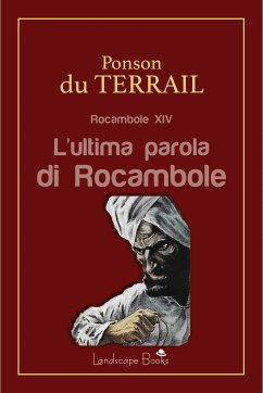 L'ultima parola di Rocambole (eBook, ePUB) - Alexis Ponson Du Terrail, Pierre; Ponson du Terrail, Alexis