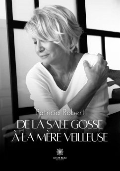 De la Sale Gosse à la Mère Veilleuse - Patricia Robert