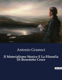 Il Materialismo Storico E La Filosofia Di Benedetto Croce - Gramsci, Antonio
