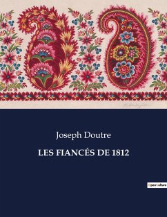 LES FIANCÉS DE 1812 - Doutre, Joseph