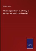 A Genealogical History of John Hoyt of Salisbury, and David Hoyt of Deerfield