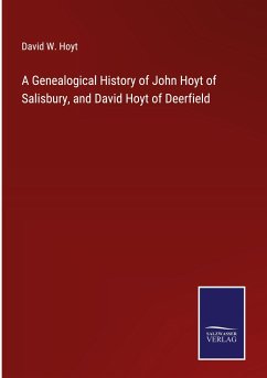 A Genealogical History of John Hoyt of Salisbury, and David Hoyt of Deerfield - Hoyt, David W.