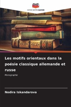 Les motifs orientaux dans la poésie classique allemande et russe - Iskandarova, Nodira