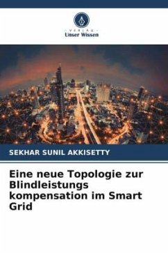 Eine neue Topologie zur Blindleistungs kompensation im Smart Grid - Akkisetty, Sekhar Sunil