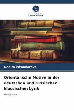 Orientalische Motive in der deutschen und russischen klassischen Lyrik - Iskandarova, Nodira