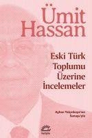 Eski Türk Toplumu Üzerine Incelemeler - Hassan, Ümit