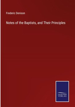 Notes of the Baptists, and Their Principles - Denison, Frederic