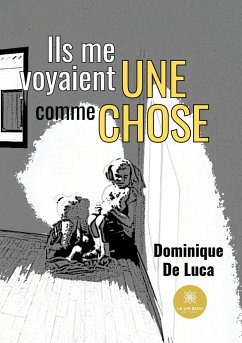 Ils me voyaient comme une chose - Dominique de Luca