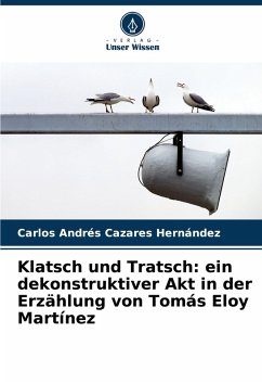 Klatsch und Tratsch: ein dekonstruktiver Akt in der Erzählung von Tomás Eloy Martínez Cover Klatsch und Tratsch: ein dekonstruktiver Akt in der Erzählung von Tomás Eloy Martínez