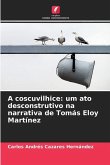 A coscuvilhice: um ato desconstrutivo na narrativa de Tomás Eloy Martínez